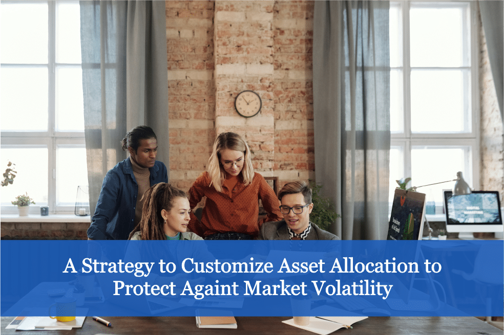 A Strategy to Customize Asset Allocation to Protect Againt Market Volatility