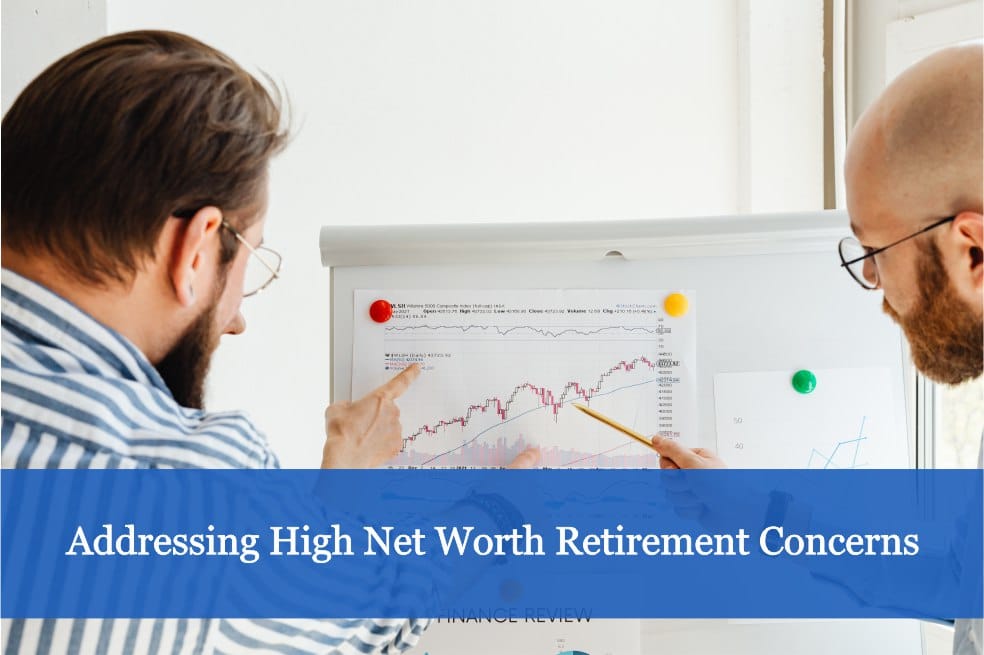 Addressing High Net Worth Retirement Concerns