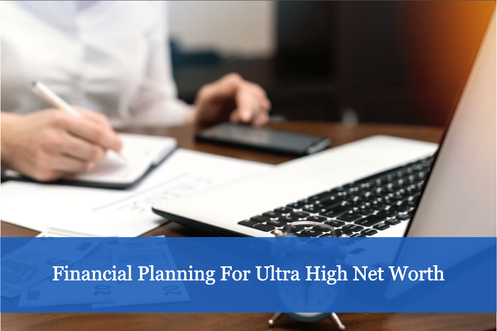 Financial Planning For Ultra High Net Worth