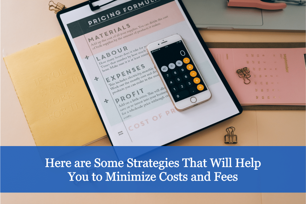 Here Are Some Strategies That Will Help You to Minimize Advisory Costs and Fees