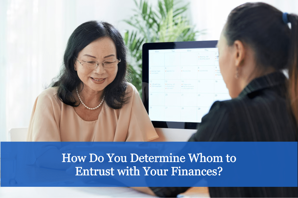 How Do You Determine Whom to Entrust with Your Finances