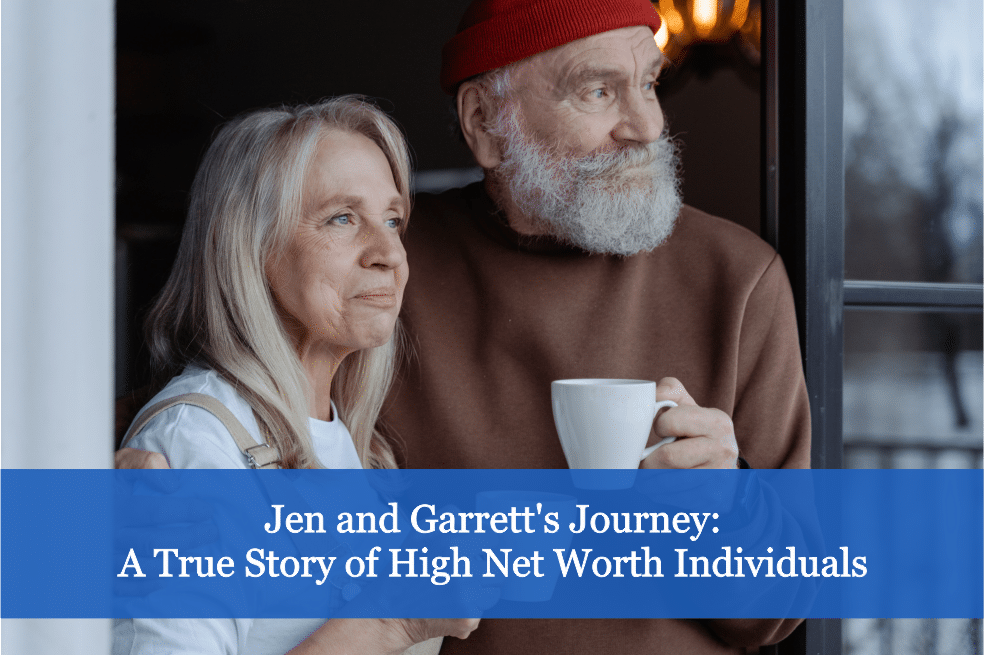 Jen and Garrett's Journey - A True Story of High Net Worth Individuals