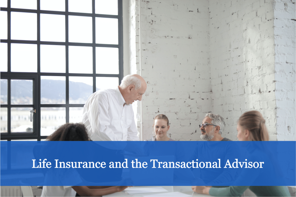 Life Insurance and the Transactional Advisor