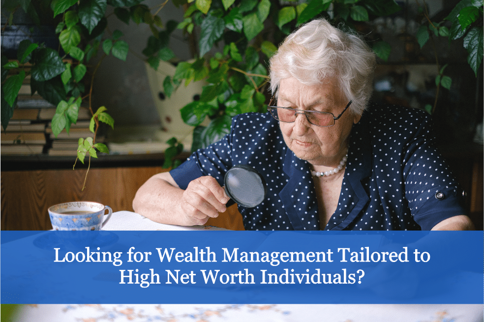 Looking for Wealth Management Tailored to High Net Worth Individuals