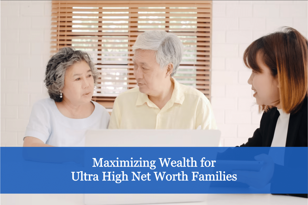 Maximizing Wealth for Ultra High Net Worth Families