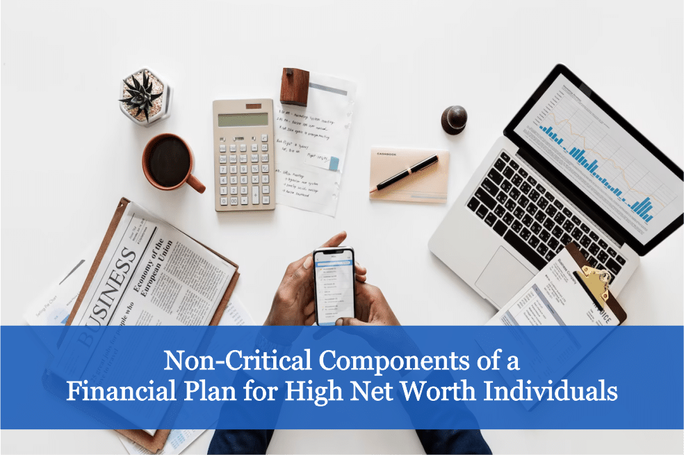 Non-Critical Components of a Financial Plan for High Net Worth Individuals