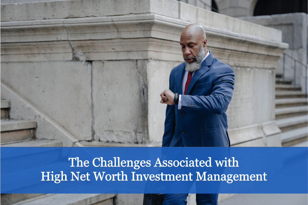 The Challenges Associated with High Net Worth Investment Management