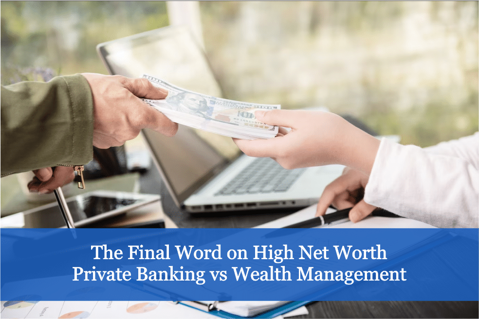 The Final Word on High Net Worth Private Banking vs Wealth Management