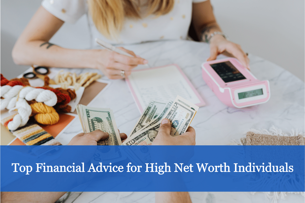 Top Financial Advice for High Net Worth Individuals