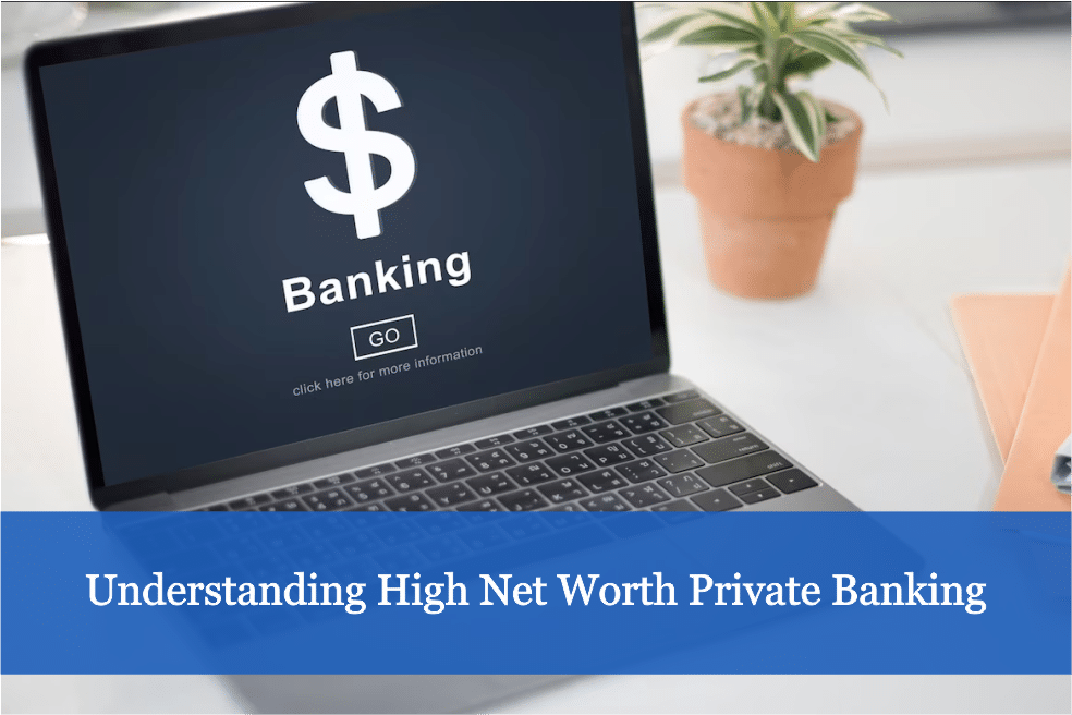 Understanding High Net Worth Private Banking