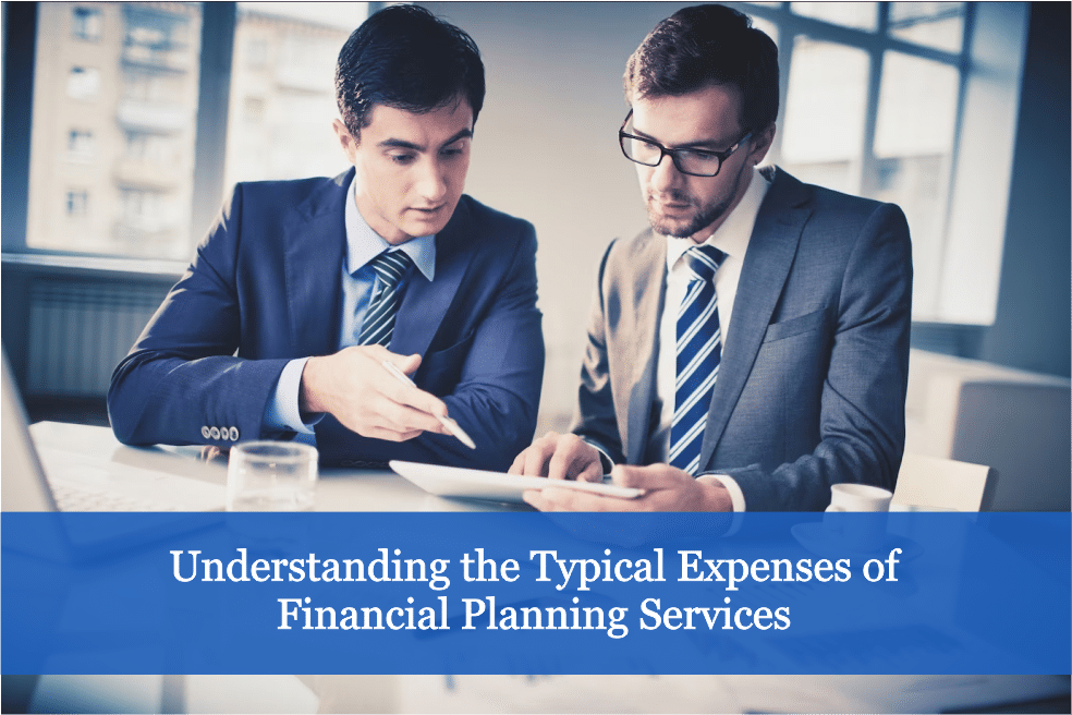 Understanding the Typical Expenses of Financial Planning Services