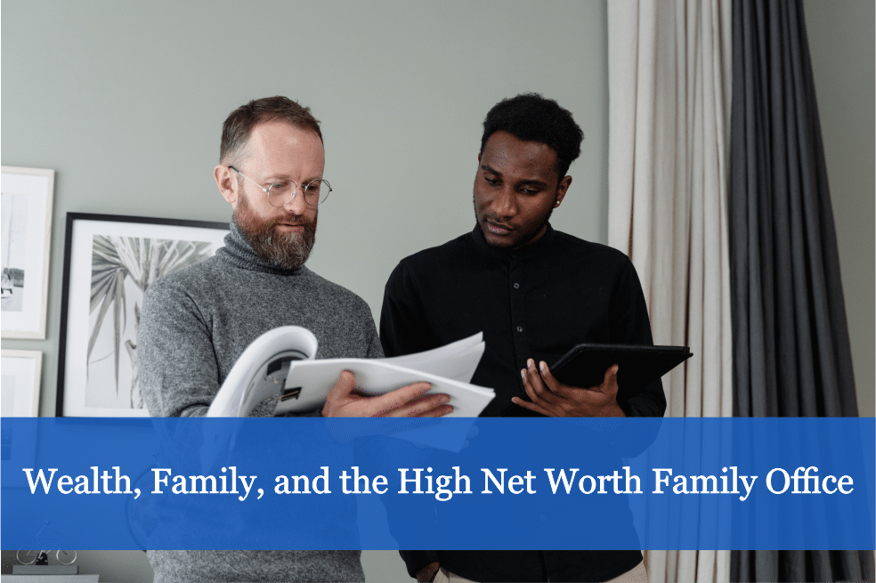 Wealth, Family, and the High Net Worth Family Office