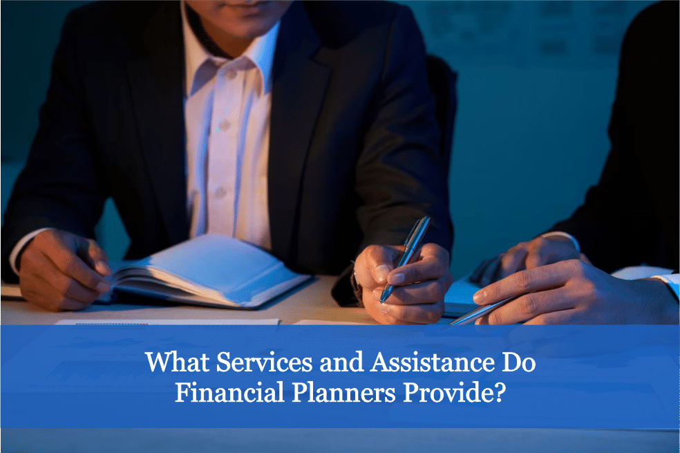 What Services and Assistance Do Financial Planners Provide